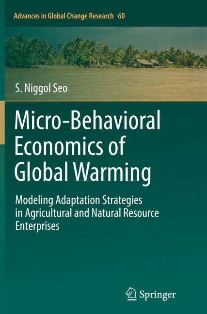 Micro-Behavioral Economics of Global Warming: Modeling Adaptation Strategies in Agricultural and Natural Resource Enterprises