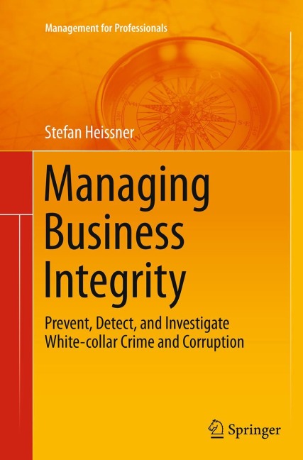 Managing Business Integrity: Prevent, Detect, and Investigate White-collar Crime and Corruption
