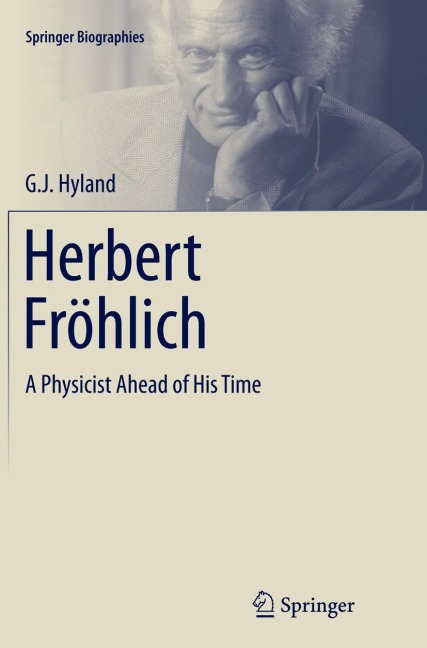 Herbert Fröhlich: A Physicist Ahead of His Time