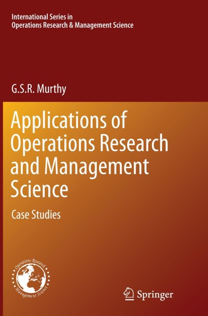 Applications of Operations Research and Management Science: Case Studies