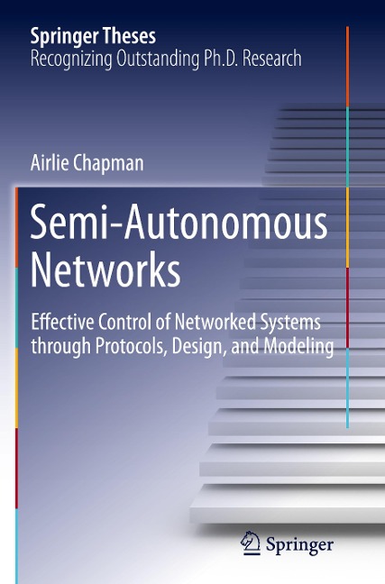 Semi-Autonomous Networks: Effective Control of Networked Systems through Protocols, Design, and Modeling