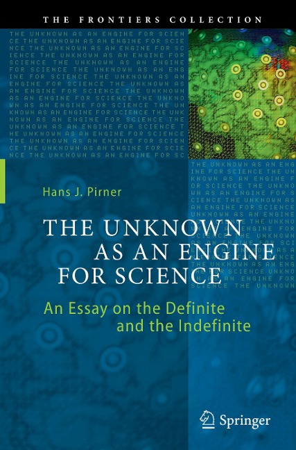 The Unknown as an Engine for Science: An Essay on the Definite and the Indefinite