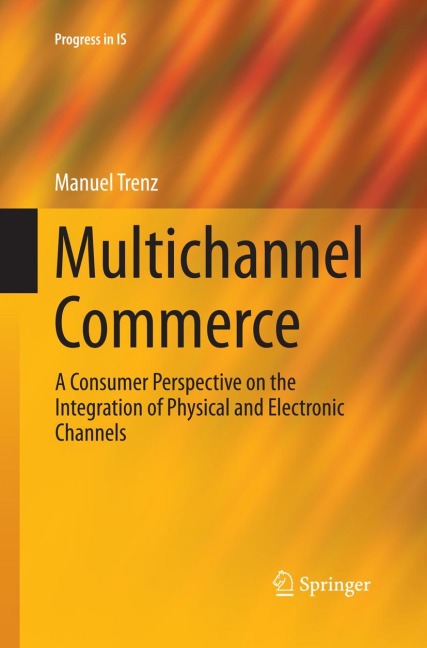 Multichannel Commerce: A Consumer Perspective on the Integration of Physical and Electronic Channels