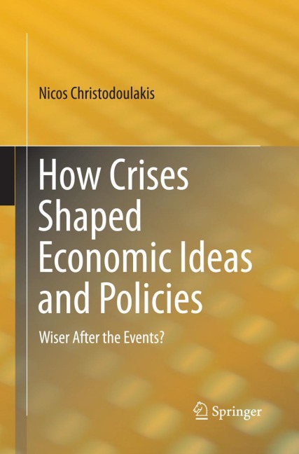 How Crises Shaped Economic Ideas and Policies: Wiser After the Events?