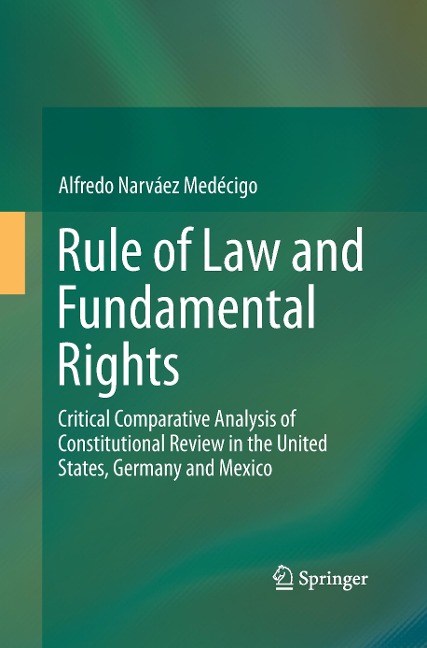 Rule of Law and Fundamental Rights: Critical Comparative Analysis of Constitutional Review in the United States, Germany and Mexico