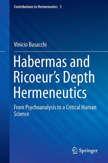 Habermas and Ricoeurs Depth Hermeneutics: From Psychoanalysis to a Critical Human Science
