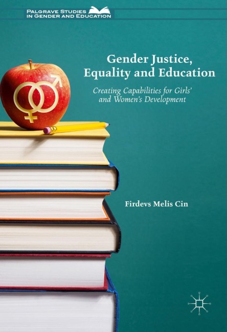Gender Justice, Education and Equality: Creating Capabilities for Girls and Womens Development