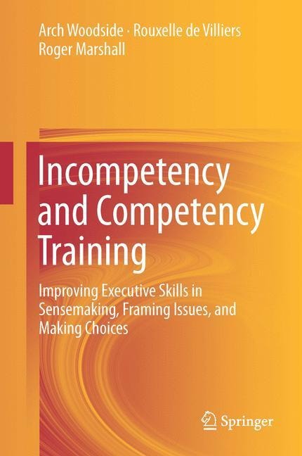 Incompetency and Competency Training: Improving Executive Skills in Sensemaking, Framing Issues, and Making Choices