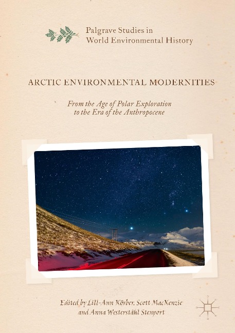 Arctic Environmental Modernities: From the Age of Polar Exploration to the Era of the Anthropocene