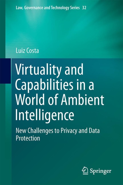 Virtuality and Capabilities in a World of Ambient Intelligence: New Challenges to Privacy and Data Protection