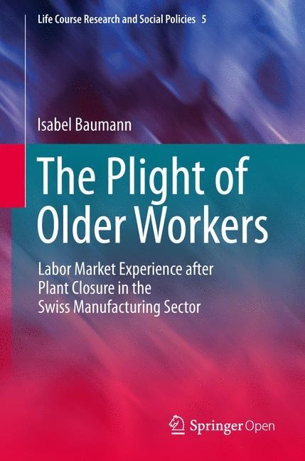 The Plight of Older Workers: Labor Market Experience after Plant Closure in the Swiss Manufacturing Sector