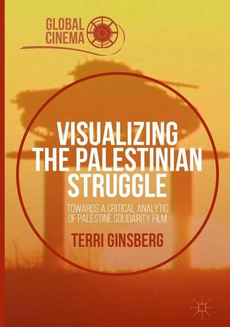 Visualizing the Palestinian Struggle: Towards a Critical Analytic of Palestine Solidarity Film
