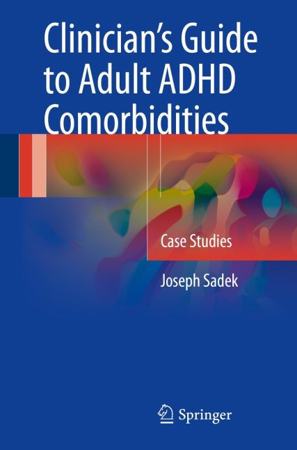 Clinicians Guide to Adult ADHD Comorbidities: Case Studies