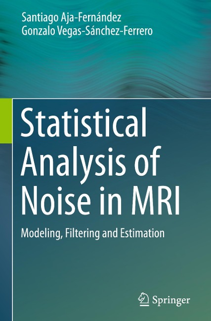 Statistical Analysis of Noise in MRI: Modeling, Filtering and Estimation