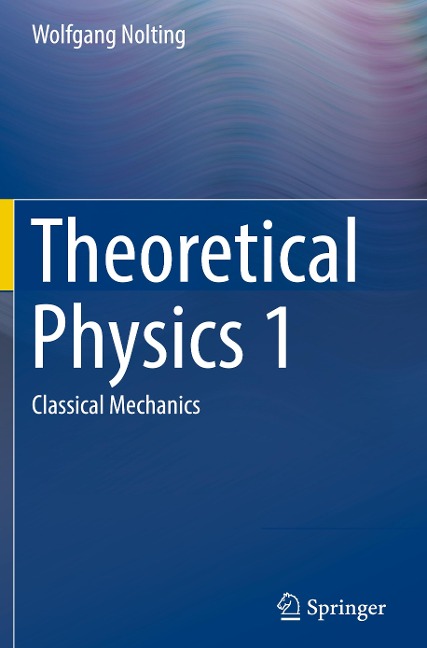 Theoretical Physics 1: Classical Mechanics
