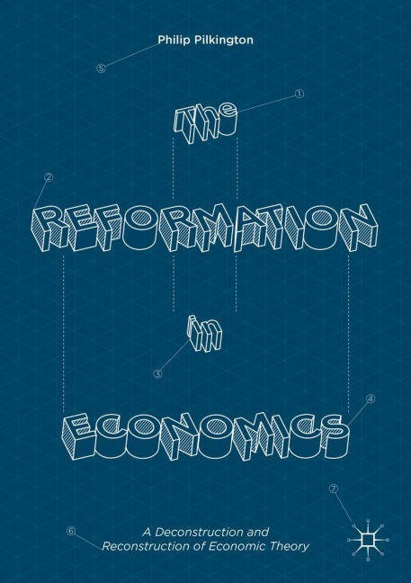 The Reformation in Economics: A Deconstruction and Reconstruction of Economic Theory