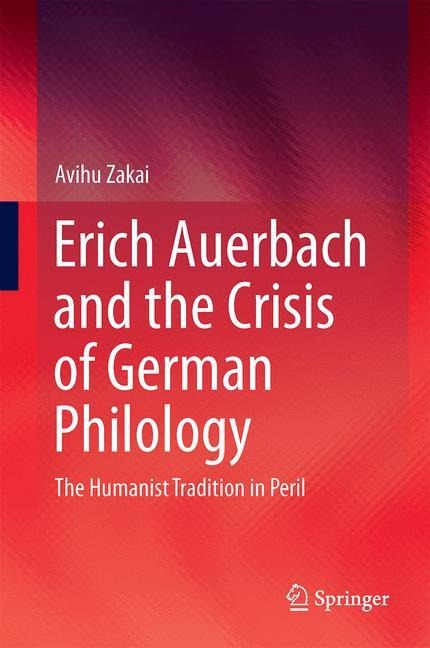 Erich Auerbach and the Crisis of German Philology: The Humanist Tradition in Peril