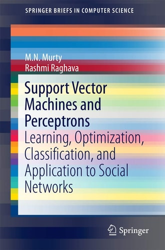 Support Vector Machines and Perceptrons Learning, Optimization, Classification, and Application to Social Networks