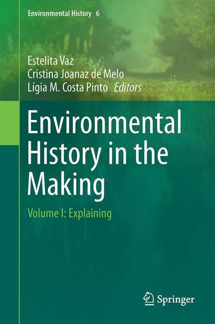 Environmental History in the Making: Volume I: Explaining