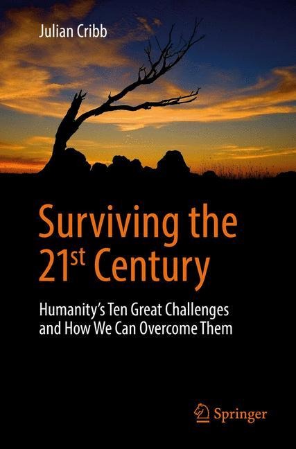 Surviving the 21st Century: Humanitys Ten Great Challenges and How We Can Overcome Them