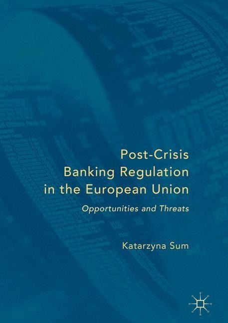 Post-Crisis Banking Regulation in the European Union: Opportunities and Threats