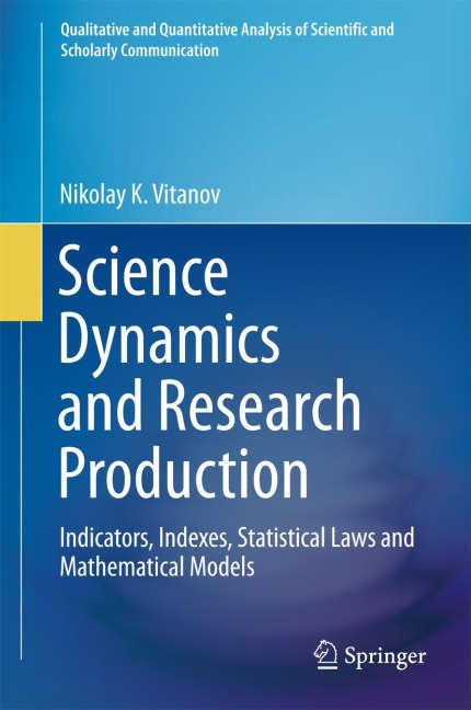 Science Dynamics and Research Production: Indicators, Indexes, Statistical Laws and Mathematical Models