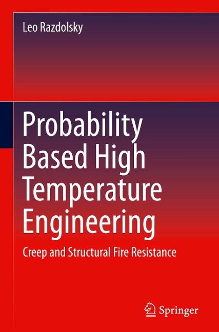 Probability Based High Temperature Engineering: Creep and Structural Fire Resistance