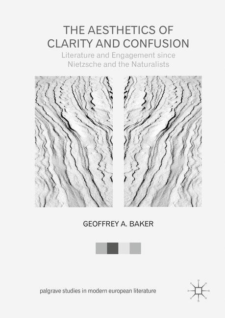The Aesthetics of Clarity and Confusion: Literature and Engagement since Nietzsche and the Naturalists