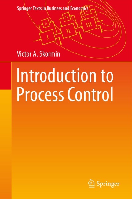 Introduction to Process Control: Analysis, Mathematical Modeling, Control and Optimization