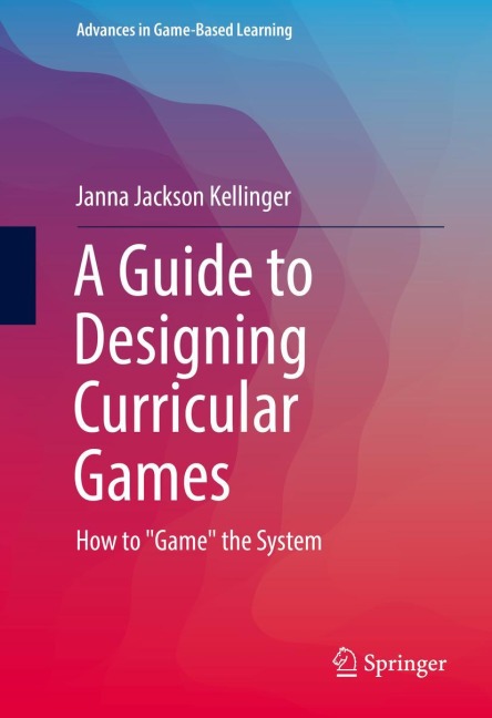 A Guide to Designing Curricular Games: How to Game the System