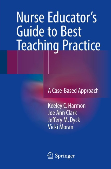 Nurse Educators Guide to Best Teaching Practice: A Case-Based Approach