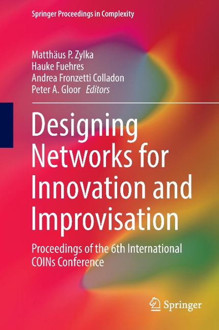Designing Networks for Innovation and Improvisation: Proceedings of the 6th International COINs Conference