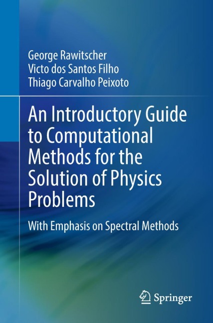 An Introductory Guide to Computational Methods for the Solution of Physics Problems: With Emphasis on Spectral Methods