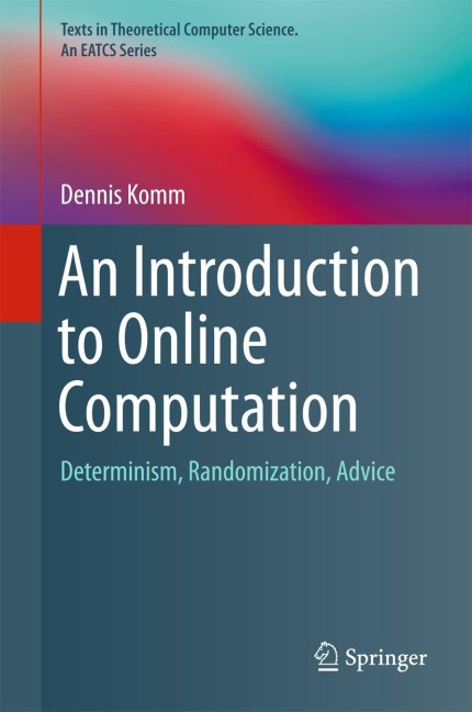An Introduction to Online Computation: Determinism, Randomization, Advice