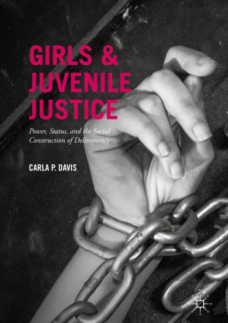 Girls and Juvenile Justice: Power, Status, and the Social Construction of Delinquency
