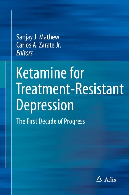 Ketamine for  Treatment-Resistant Depression: The First Decade of Progress