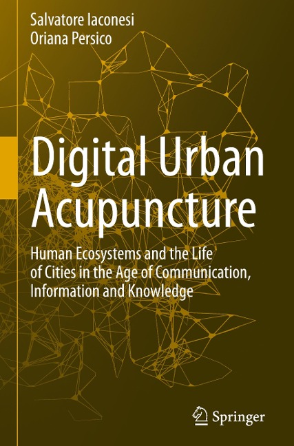 Digital Urban Acupuncture: Human Ecosystems and the Life of Cities in the Age of Communication, Information and Knowledge