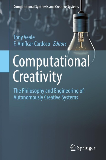 Computational Creativity: The Philosophy and Engineering of Autonomously Creative Systems