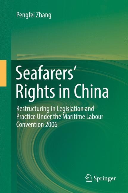 Seafarers Rights in China: Restructuring in Legislation and Practice Under the Maritime Labour Convention 2006