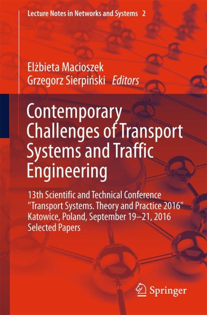 Contemporary Challenges of Transport Systems and Traffic Engineering: 13th Scientific and Technical Conference Transport Systems. Theory and Practice 2016 Katowice, Poland, September 19-21, 2016 Selected Papers