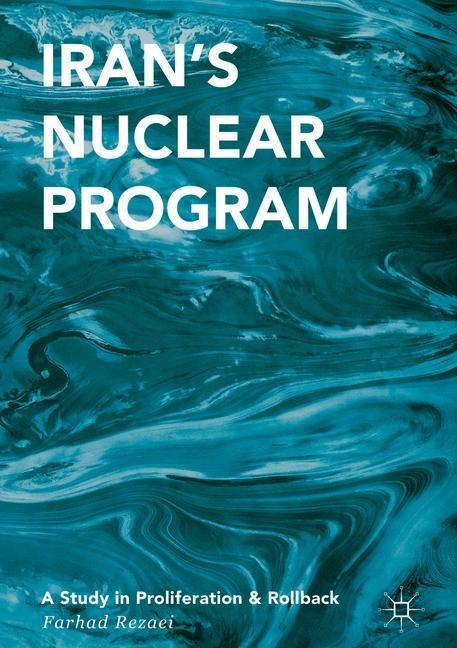 Irans Nuclear Program: A Study in Proliferation and Rollback