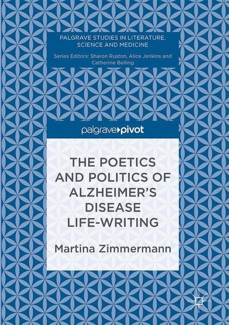 The Poetics and Politics of Alzheimers Disease Life-Writing