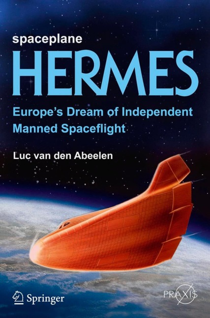 Spaceplane HERMES: Europes Dream of Independent Manned Spaceflight