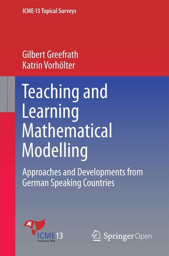 Teaching and Learning Mathematical Modelling Approaches and Developments from German Speaking Countries