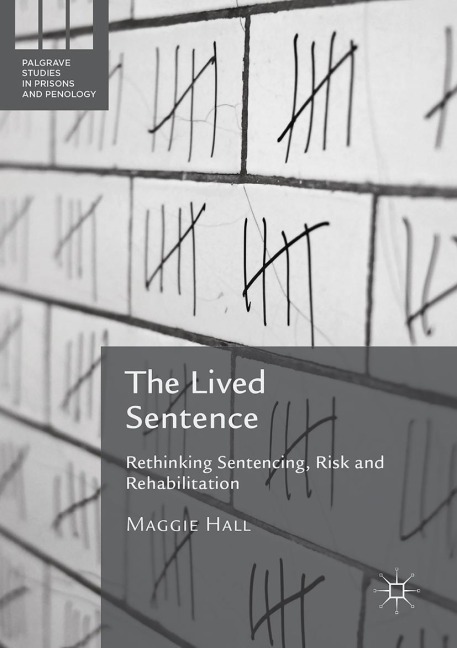 The Lived Sentence: Rethinking Sentencing, Risk and Rehabilitation