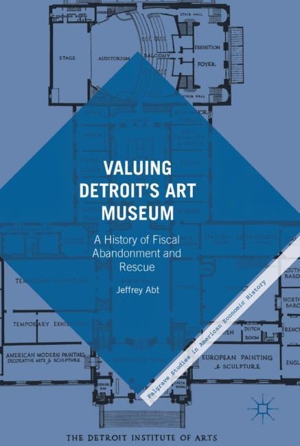Valuing Detroits Art Museum: A History of Fiscal Abandonment and Rescue