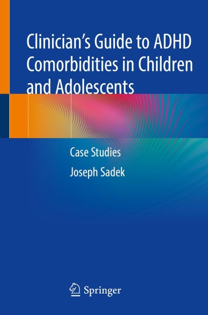 Clinicians Guide to ADHD Comorbidities in Children and Adolescents: Case Studies