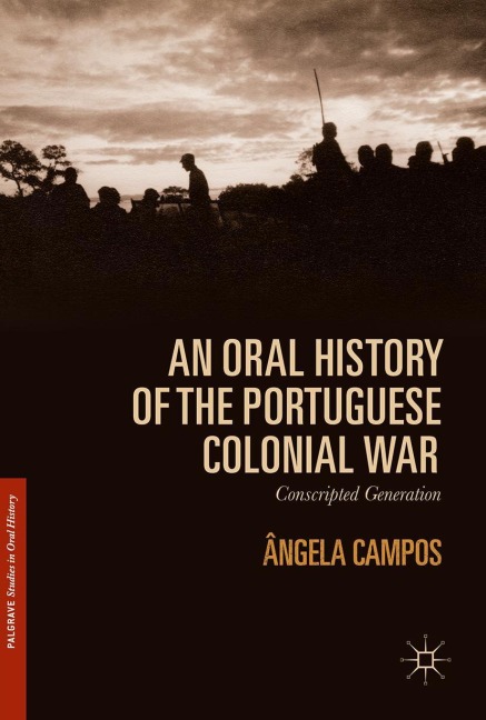 An Oral History of the Portuguese Colonial War: Conscripted Generation