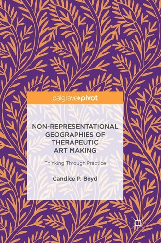 Non-Representational Geographies of Therapeutic Art Making Thinking Through Practice