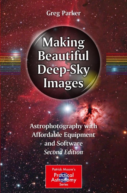 Making Beautiful Deep-Sky Images: Astrophotography with Affordable Equipment and Software